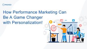 Read more about the article How Performance Marketing Can Be A Game Changer with Personalization!