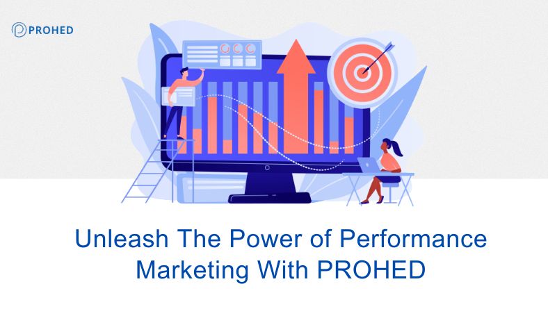 Read more about the article Unleash The Power of Performance Marketing With PROHED