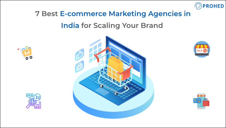 7 Best E-commerce Marketing Agencies in India for Scaling Your Brand