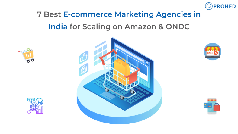 7 Best E-commerce Marketing Agencies in India for Scaling on Amazon & ONDC