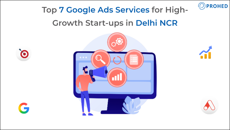 Top 7 Google Ads Services for High-Growth Start-ups in Delhi NCR