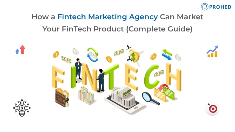 How a Fintech Marketing Agency Can Market Your FinTech Product (Complete Guide)