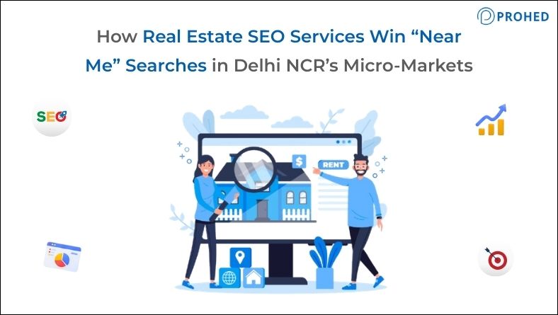 How Real Estate SEO Services Win “Near Me” Searches in Delhi NCR’s Micro-Markets