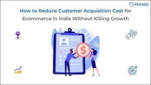 How to Reduce Customer Acquisition Cost for Ecommerce in India Without Killing Growth