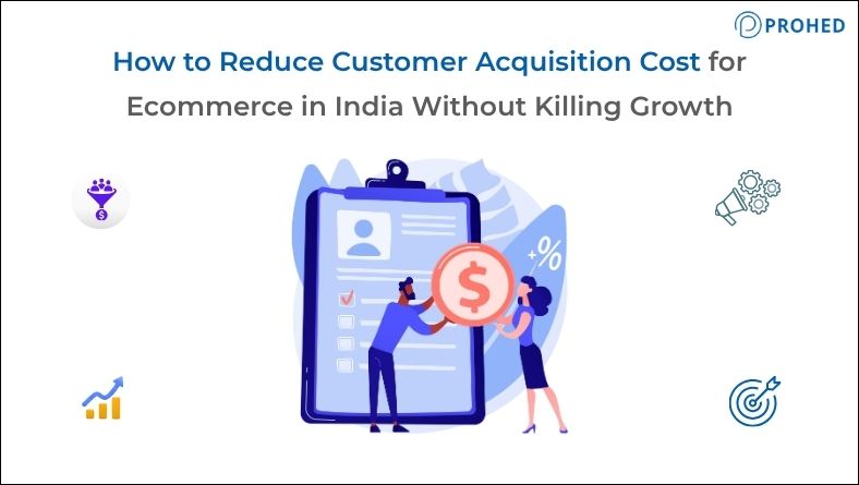How to Reduce Customer Acquisition Cost for Ecommerce in India Without Killing Growth