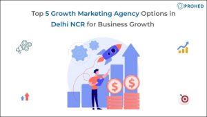 Top 5 Growth Marketing Agency Options in Delhi NCR for Business Growth