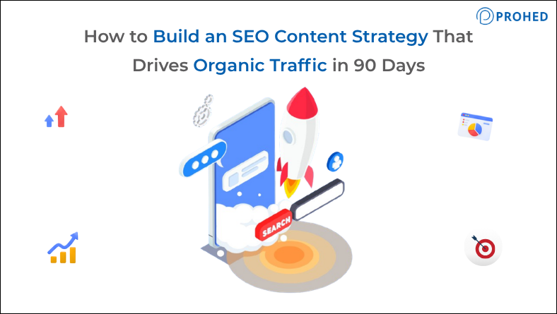 How to Build an SEO Content Strategy That Drives Organic Traffic in 90 Days?