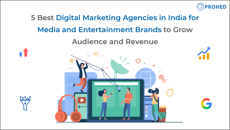 5 Best Digital Marketing Agencies in India for Media and Entertainment Brands to Grow Audience and Revenue