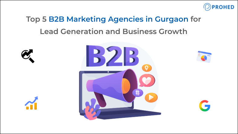 Top 5 B2B Marketing Agencies in Gurgaon for Lead Generation and Business Growth