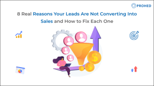8 Real Reasons Your Leads Are Not Converting Into Sales and How to Fix Each One