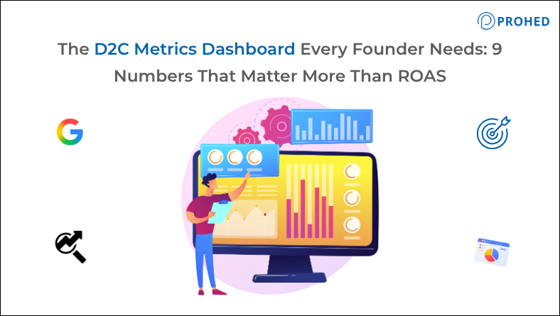 The D2C Metrics Dashboard Every Founder Needs 9 Numbers That Matter More Than ROAS